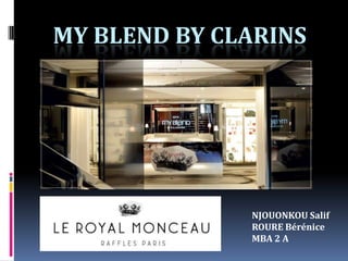 MY BLEND BY CLARINS

NJOUONKOU Salif
ROURE Bérénice
MBA 2 A

 