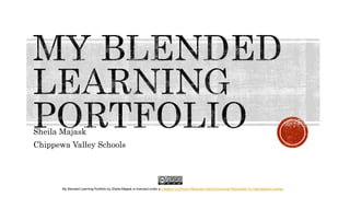 Sheila Majask
Chippewa Valley Schools
My Blended Learning Portfolio by Sheila Majask is licensed under a Creative Commons Attribution-NonCommercial-ShareAlike 4.0 International License.
 