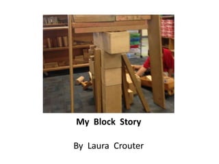 My Block Story
By Laura Crouter
 