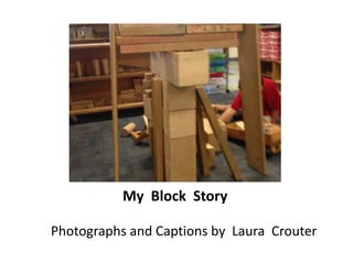 My Block Story
Photographs and Captions by Laura Crouter
 