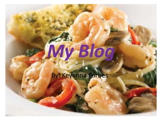 My Blog By: Keyanna Forbes 