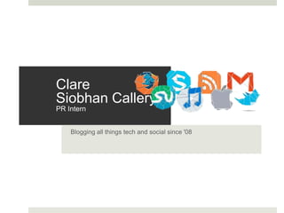 Clare Siobhan Callery PR Intern Blogging all things tech and social since '08 