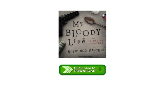 My Bloody Life The Making of a Latin King audio books