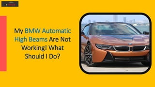 My BMW Automatic
High Beams Are Not
Working! What
Should I Do?
 