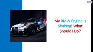 My BMW Engine Is
Shaking! What
Should I Do?
 