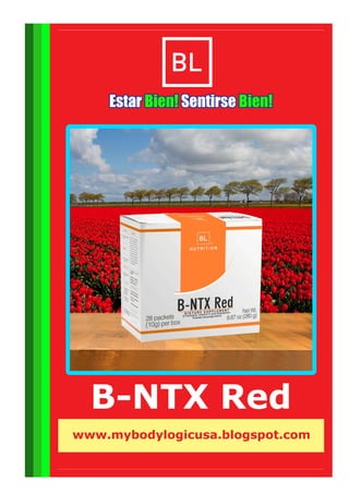 B-NTX Red
Estar SentirseEstar SentirseBien! Bien!Bien! Bien!Estar SentirseBien! Bien!
www.mybodylogicusa.blogspot.com
 