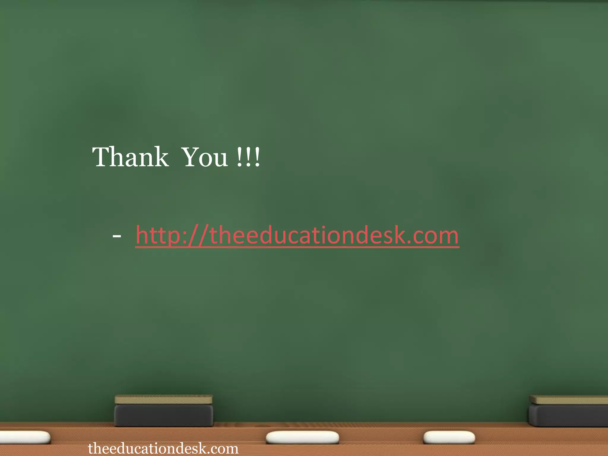 theeducationdesk.com
Thank You !!!
- http://theeducationdesk.com
