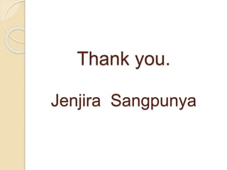 Thank you.
Jenjira Sangpunya
 