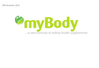 29th November, 2012




                      ...a new concept of selling health supplements
 