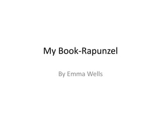 My Book-Rapunzel
By Emma Wells
 