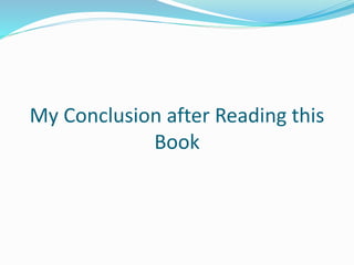 My Conclusion after Reading this
Book
 