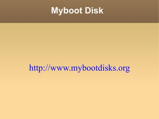 Myboot Disk http://www.mybootdisks.org 