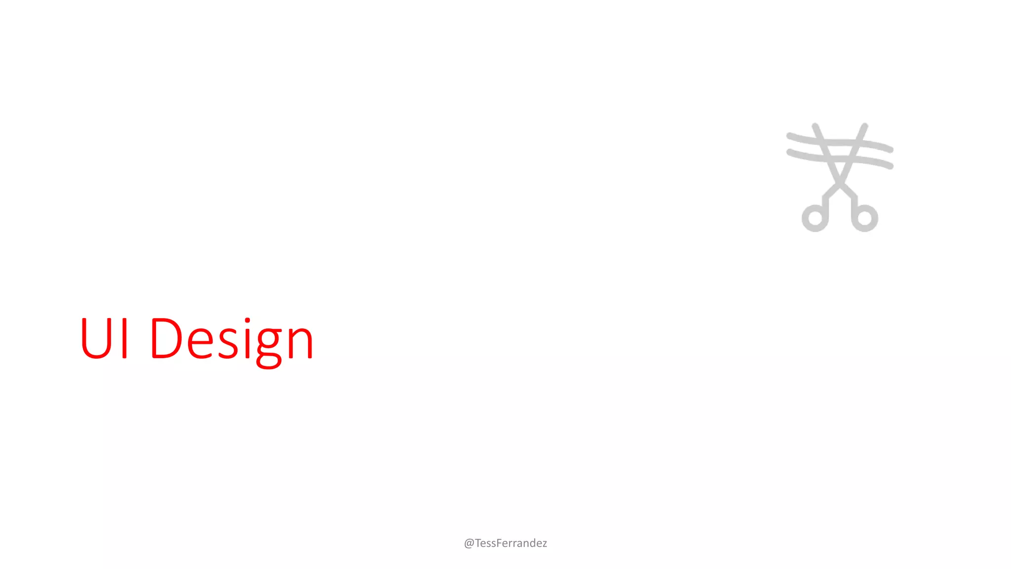 UI Design
@TessFerrandez
 