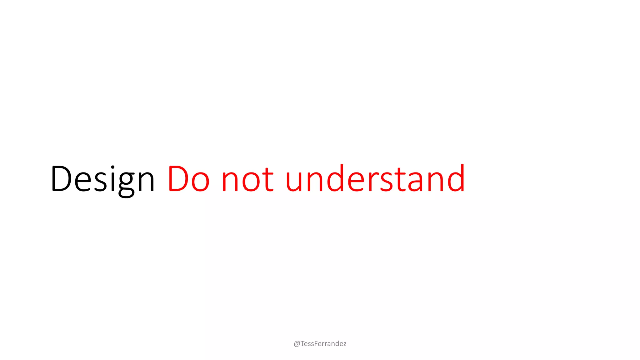 Design Do not understand
@TessFerrandez
 