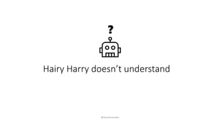 Hairy Harry doesn’t understand
@TessFerrandez
?
 