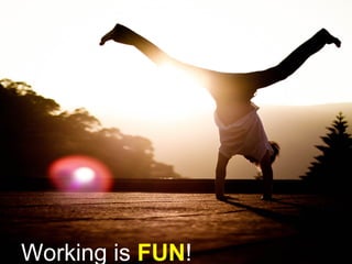 Working is FUN!
 