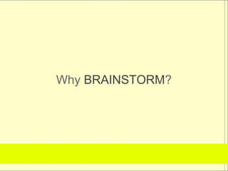 Why BRAINSTORM?
 