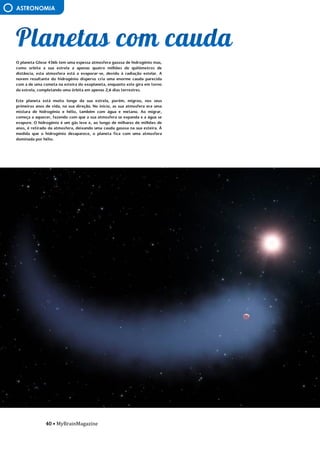 40 • MyBrainMagazine
ASTRONOMIA
O planeta Gliese 436b tem uma espessa atmosfera gasosa de hidrogénio mas,
como orbita a sua estrela a apenas quatro milhões de quilómetros de
distância, esta atmosfera está a evaporar-se, devido à radiação estelar. A
nuvem resultante do hidrogénio disperso cria uma enorme cauda parecida
com a de uma cometa na esteira do exoplaneta, enquanto este gira em torno
da estrela, completando uma órbita em apenas 2,6 dias terrestres.
Este planeta está muito longe da sua estrela, porém, migrou, nos seus
primeiros anos de vida, na sua direção. No início, as sua atmosfera era uma
mistura de hidrogénio e hélio, também com água e metano. Ao migrar,
começa a aquecer, fazendo com que a sua atmosfera se expanda e a água se
evapore. O hidrogénio é um gás leve e, ao longo de milhares de milhões de
anos, é retirado da atmosfera, deixando uma cauda gasosa na sua esteira. À
medida que o hidrogénio desaparece, o planeta fica com uma atmosfera
dominada por hélio.
influência dos partidos comunistas devido às dificuldades do pós-guerra. O
presidente Truman, alarmado com a situação, tratou de proclamarem as
necessidades da América conter o avanço comunista em todas as frentes
(política de contenção), quer através de intervenções militares quer de ajuda
económica. A doutrina Truman levou os EUA a proporem aos países europeus
um plano de auxílio financeiro, o Plano Marshall - destinado a promover a
recuperação económica e a estabilidade política, Aumentando o poder de
compra dos europeus ocidentais, beneficiando o próprio comércio
americano. Consolida-se assim o bloco ocidental, liderado pelos EUA. A
reação soviética não se fez esperar e em 1947 é criado o Kominform,
organismo que superintendia a ação dos partidos comunistas de todo
mundo, com sede em Moscovo, e, em 1949, em resposta ao plano Marshall, a
União Soviética instituiu o Comecon, a fim de incentivar a cooperação
económica com os novos estados comunistas. Consolida-se assim o bloco de
Leste, liderado pela URSS.
O
antagonismo dos dois blocos desencadeou um clima de profunda
tensão e de inúmeros conflitos. As duas superpotências nunca ousaram
confrontar-se diretamente, a razão da guerra ter demorado quase meio
século, por isso é que se chamou a este período Guerra Fria. Cada
superpotência procurava dispor de uma força cada vez mais destruidora de
modo a tornar-se superior à sua rival, o equilíbrio do terror, que acabou por
evitar a guerra.
A escalada militar centrou-se na corrida às armas nucleares e na
militarização dos dois blocos. Em 1949, os soviéticos conseguiram pela
primeira vez na bomba atómica, graças a um casal de espiões soviéticos, O
casal Rosenberg, infiltrado nos EUA, ficando a par dos americanos. Dois anos
depois, os americanos fabricaram a primeira bomba de hidrogénio (500
vezes mais potente que a de Hiroshima) e, passado seis meses, a URSS
igualava-os. A partir de então, com a construção de mísseis de médio e longo
alcance, o terror nuclear não parou de aumentar. Entretanto, em 1949, os
EUA formaram, com o Canadá e os seus aliados europeus, a organização do
tratado do Atlântico Norte (NATO), Cujo objetivo era dotar o bloco
ocidental com uma poderosa estrutura militar. Em 1955, a URSS estabeleceu o
Pacto de Varsóvia, com os países comunistas europeus. Os EUA e a URSS
alargaram ainda as alianças a outros países, ficando praticamente todo
mundo envolvido no antagonismo bipolar.
Os serviço secretos (A CIA americana e o KGB soviético), além de
atividades de espionagem, exerciam uma vigilância permanente no interior
dos próprios países. Na URSS e no Leste europeu, os que se opunham a
Estaline foram alvo de violenta repressão. Nos EUA, uma campanha
anticomunista, conduzida pelo senador McCarthy, perseguiu milhares de
cidadãos por praticarem atividades antiamericanas - o macarthismo. desafio
consistia em cobrir o edifício com uma dimensão próxima do Panteão de
Roma sem recorrer aos arcos ogivados nem às soluções góticas. Brunelleschi
construiu duas cúpulas, de secção octogonal, uma envolvendo a outra. A
Brunelleschi se deve ainda a criação da perspetiva linear, caracterizada por
um único ponto de fuga. A descoberta das leis da perspetiva permite a
representação bidimensional de objetos tridimensionais. Esta descoberta a
passagem da Idade Média para o Renascimento e não tem uma base empírica,
mas racional e geométrica. trata-se um instrumento de conhecimento
científico e de apropriação das regras de representação espacial. Além de
 