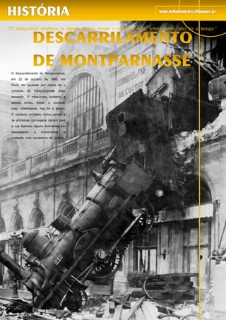 38
O descarrilamento de Montparnasse,
em 22 de outubro de 1895, em
Paris, foi causado por causa de o
comboio de Paris-Granville estar
atrasado. O maquinista acelerou e
depois tentou travar o comboio
mas, infelizmente, não foi a tempo.
O comboio embateu numa parede e
as primeiras carruagens caíram para
a rua fazendo alguns ferimentos em
passageiros e funcionários e
matando uma vendedora de jornais.
Fomou-se então o pré-câmbrico,
constituído por vermes,
estromatólitos, medusas,... Nesse
tempo praticamente só existiam
algas e esses animais que viviam
no oceano pois os continentes
estavam ainda a formar-se
Formou-se depois a era paleozoica.
Do Câmbrico até ao Devónico foi a
idade das trilobites. Depois vieram
os peixes e os corais e no final
desta era, no Carbónico e no
Pérmico, vieram os primeiros répteis
e anfíbios e também apareceram os
fetos.
 