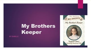 My Brothers
Keeper
BY ISABELLE
 