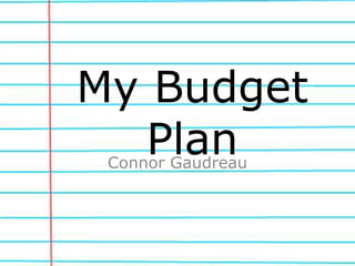 My Budget
PlanConnor Gaudreau
 