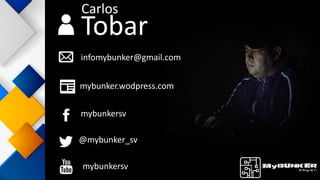Tobar
mybunkersv
@mybunker_sv
infomybunker@gmail.com
Carlos
mybunker.wodpress.com
mybunkersv
 