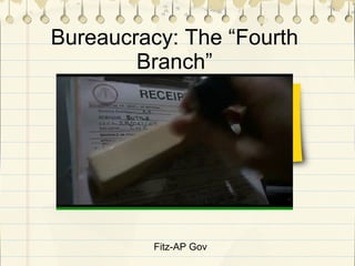 Fitz-AP Gov Bureaucracy: The “Fourth Branch” 