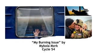 “My Burning Issue” by
Mykola Mzrk
Cycle 54
 