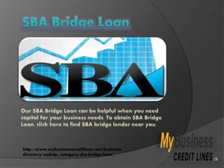 http://www.mybusinesscreditlines.com/business-
directory/wpbdp_category/sba-bridge-loan/
 