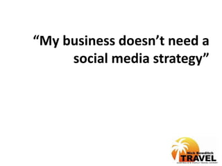 “My business doesn’t need a social media strategy” 