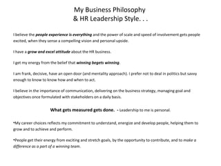 My Business Philosophy  & HR Leadership Style. . . ,[object Object],[object Object],[object Object],[object Object],[object Object],[object Object],[object Object],[object Object]