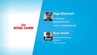 Nigel Blackwell
IT Manager
@nigelblackwell
mobro.co/nigelblackwell

Ryan Smith
Digital Marketing Manager
@ryahmic
mobro.co/ryahmic

 