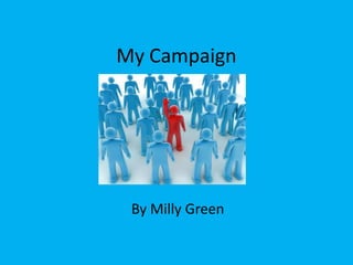 My Campaign

By Milly Green

 