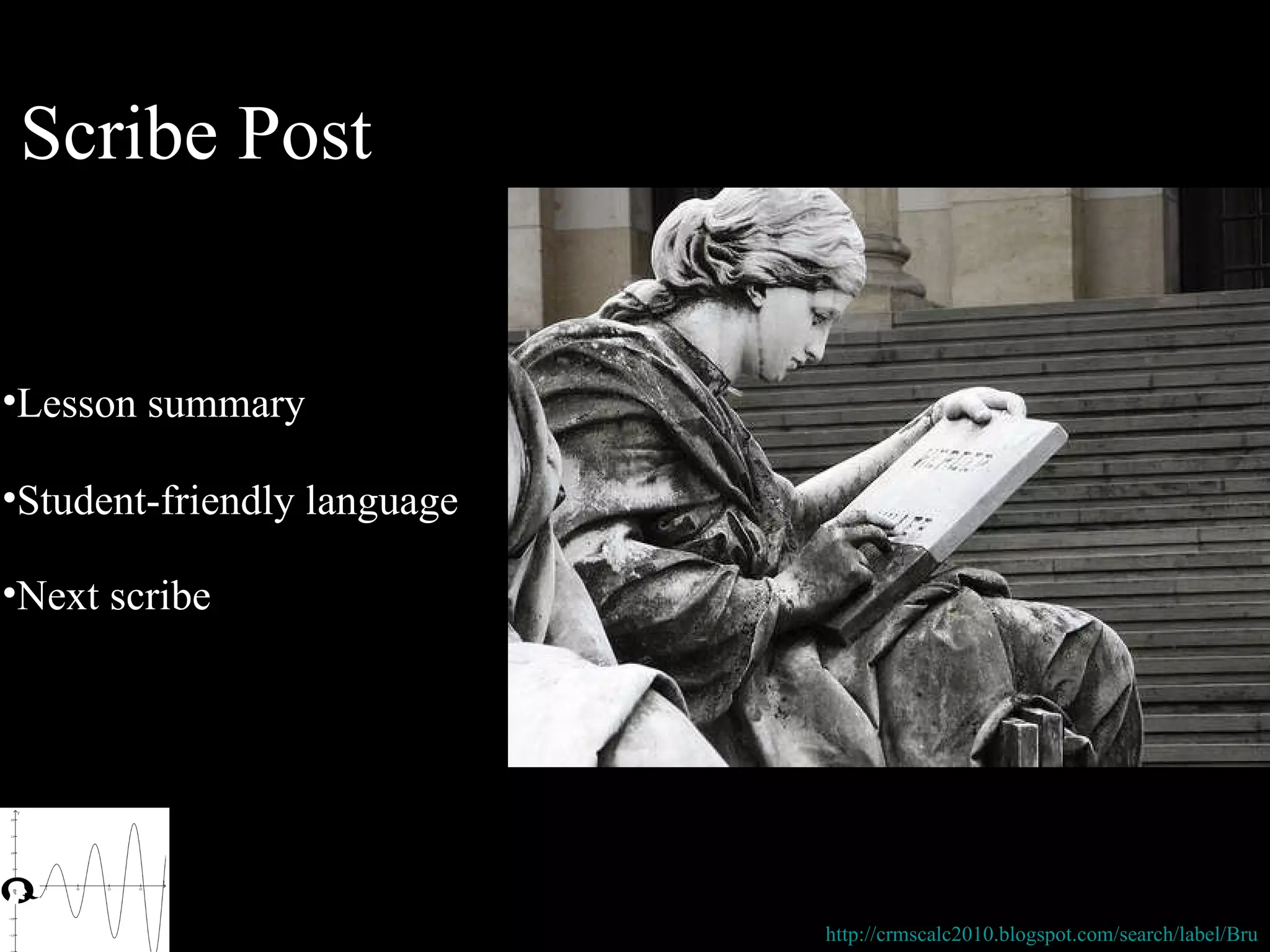 Scribe Post Lesson summary Student-friendly language Next scribe http://crmscalc2010.blogspot.com/search/label/Bru 