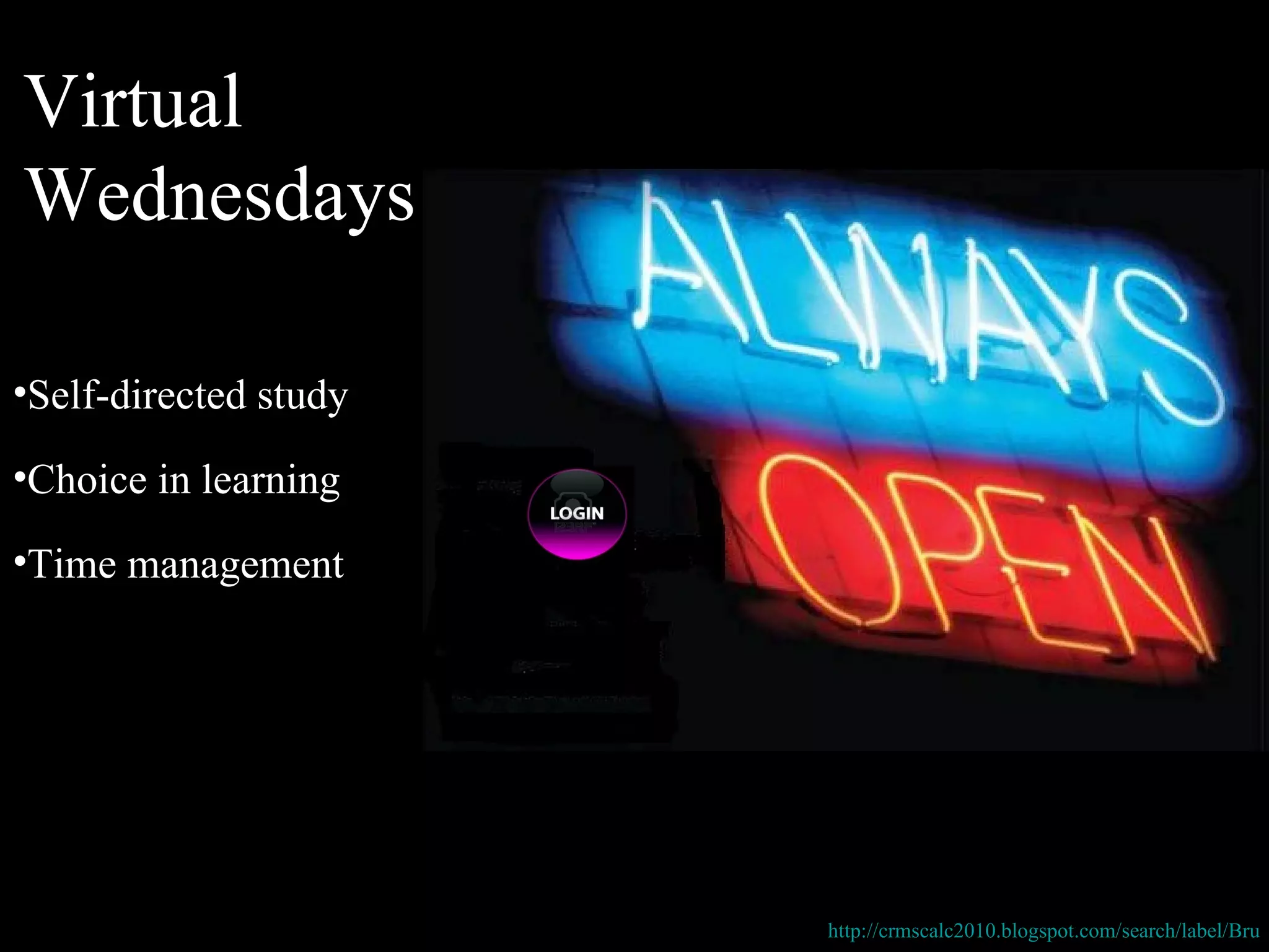 Virtual Wednesdays Self-directed study Time management Choice in learning http://crmscalc2010.blogspot.com/search/label/Bru 