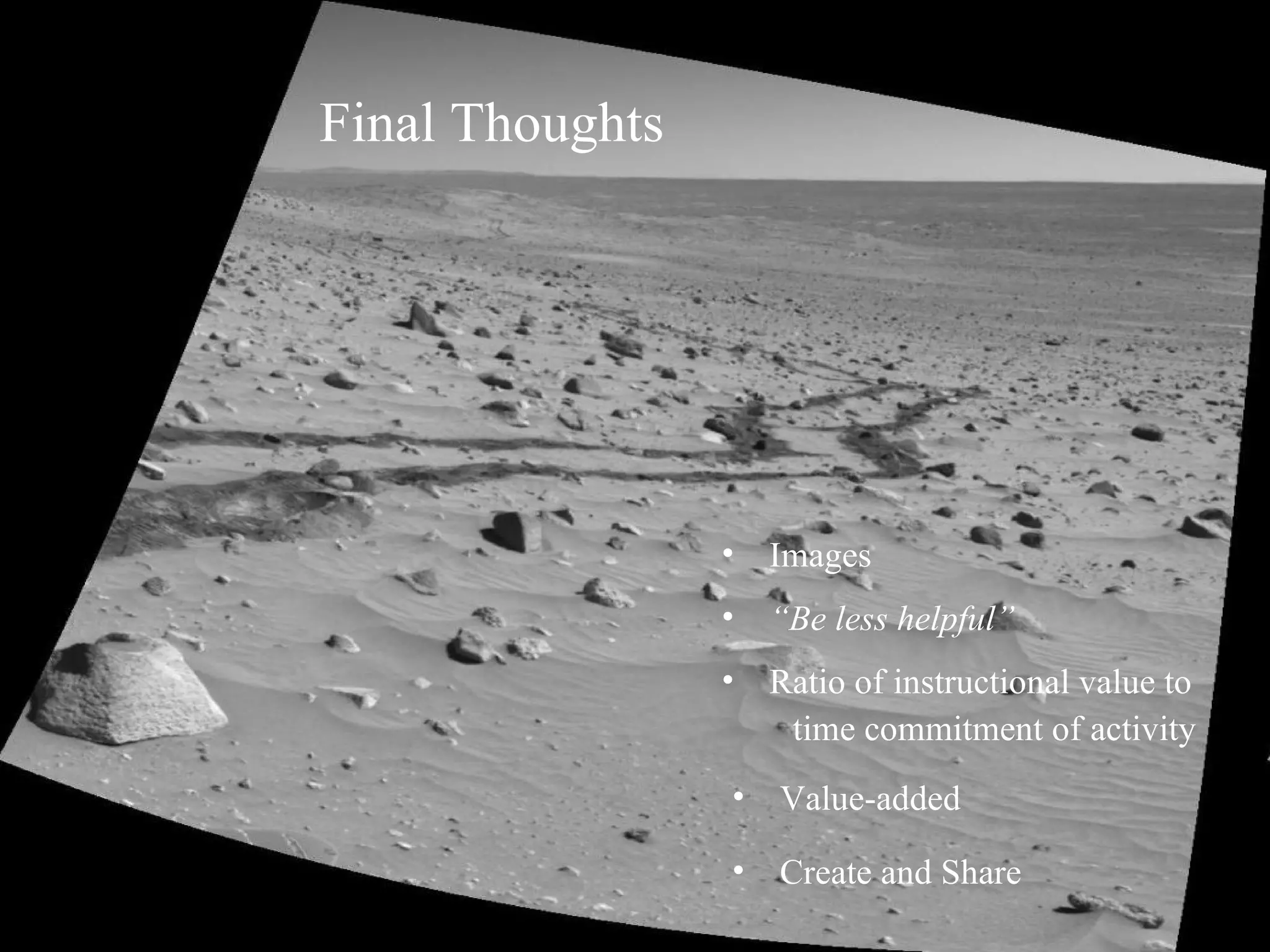 Final Thoughts Images Ratio of instructional value to time commitment of activity “ Be less helpful” Value-added Create and Share 