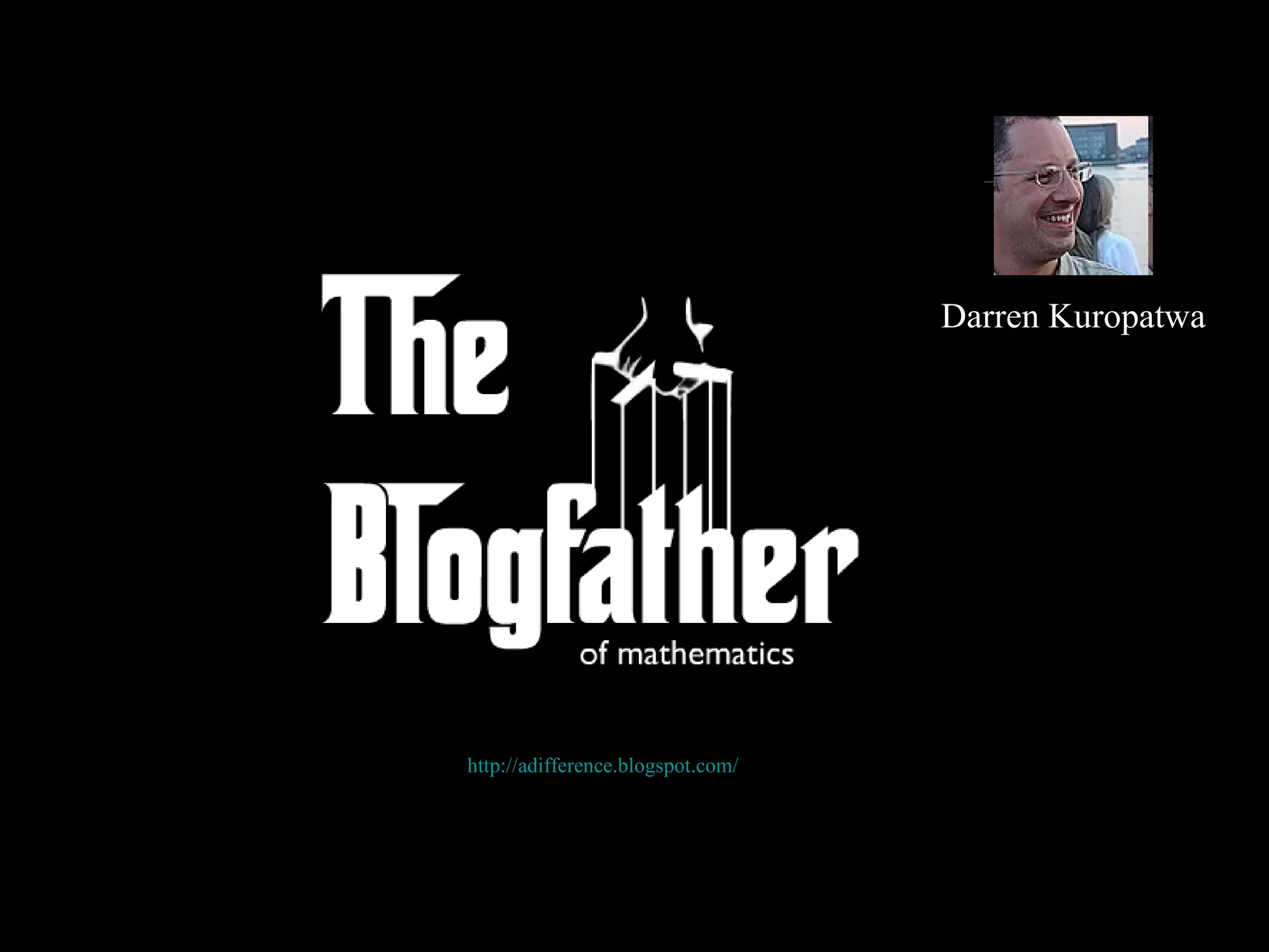 Darren Kuropatwa http:// adifference.blogspot.com / 