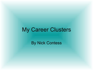 My Career Clusters

   By Nick Contess
 