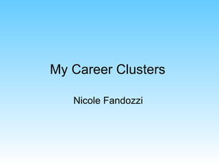 My Career Clusters

   Nicole Fandozzi
 