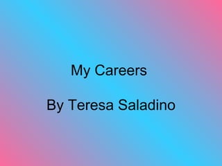 My Careers

By Teresa Saladino
 