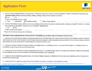 Application Form




 This presentation is based solely on product information provided by Aviva Ltd and does not have regard to the specific investment objectives, financial situation and needs of any particular
 person. The standard terms and conditions of this plan are provided in, and is qualified in its entirety, by the relevant policy contract. This information is confidential and is strictly for internal
 circulation only and is not to be reproduced, in whole or in part for public/external distribution to policy holders, prospects and/or any other third party for any purpose whatsoever. The
 information herein is correct as at presentation.

Aviva/NewAppF
orms D1106.1
 