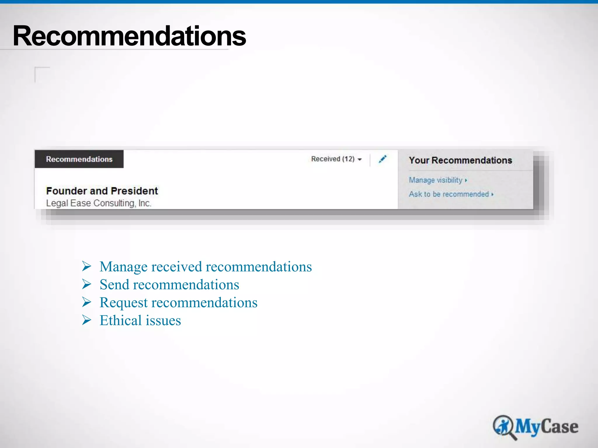 Recommendations 
 Manage received recommendations 
 Send recommendations 
 Request recommendations 
 Ethical issues 
 