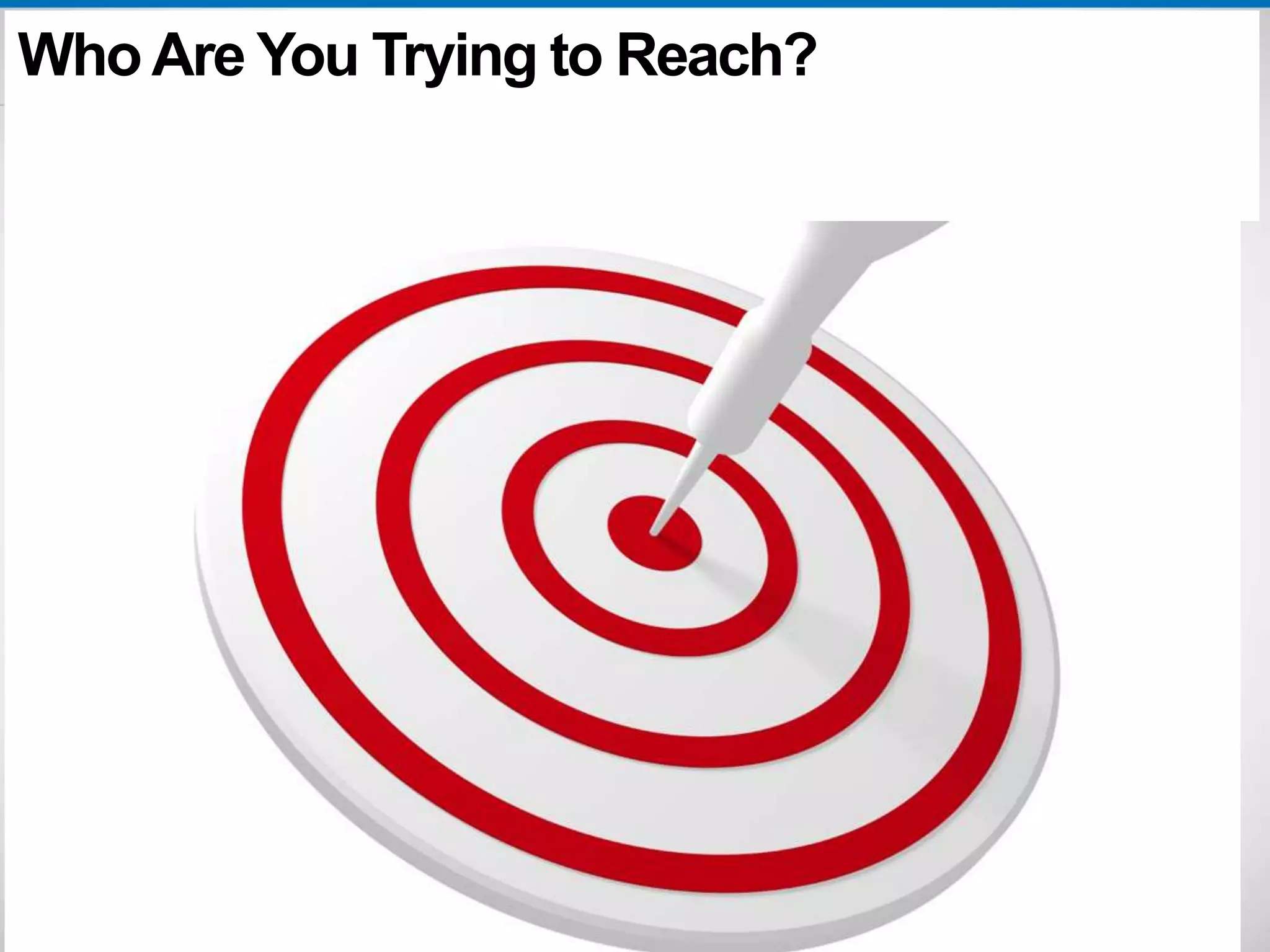 Who Are You Trying to Reach? 
 