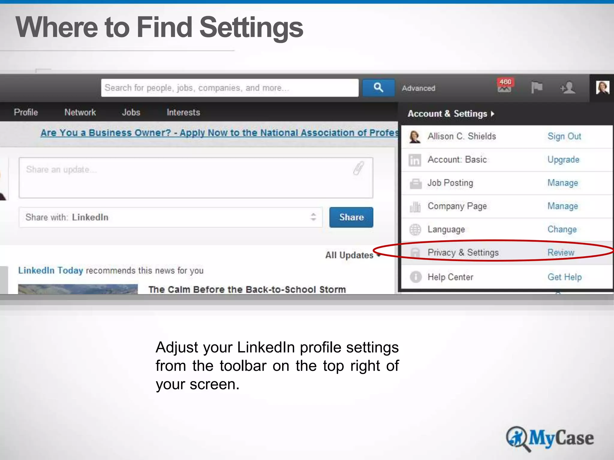 Where to Find Settings 
Adjust your LinkedIn profile settings 
from the toolbar on the top right of 
your screen. 
 