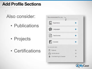 Add Profile Sections 
Also consider: 
• Publications 
• Projects 
• Certifications 
 