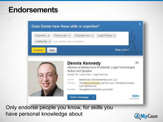 Endorsements 
Only endorse people you know, for skills you 
have personal knowledge about 
 
