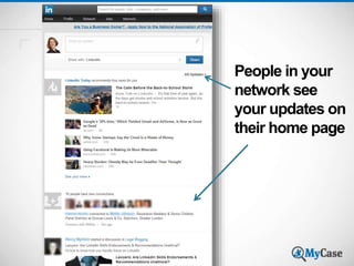 People in your 
network see 
your updates on 
their home page 
 