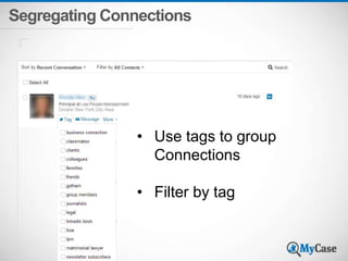 Segregating Connections 
• Use tags to group 
Connections 
• Filter by tag 
 