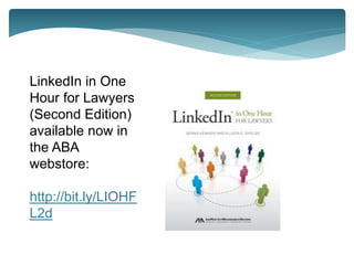 LinkedIn in One 
Hour for Lawyers 
(Second Edition) 
available now in 
the ABA 
webstore: 
http://bit.ly/LIOHF 
L2d 
 