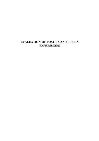 EVALUATION OF POSTFIX AND PREFIX
EXPRESSIONS
 
